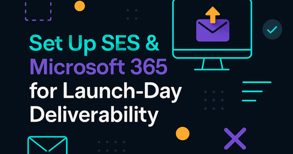 Set Up SES & Microsoft 365 for Launch-Day Deliverability