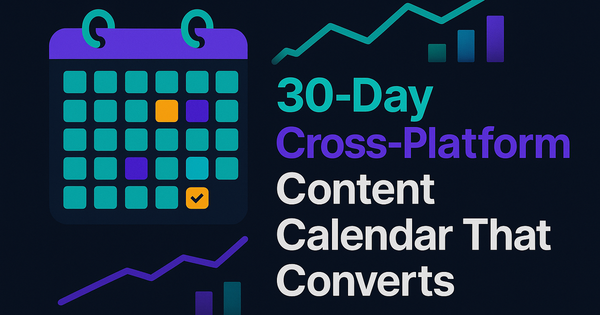 30-Day Cross-Platform Content Calendar That Converts
